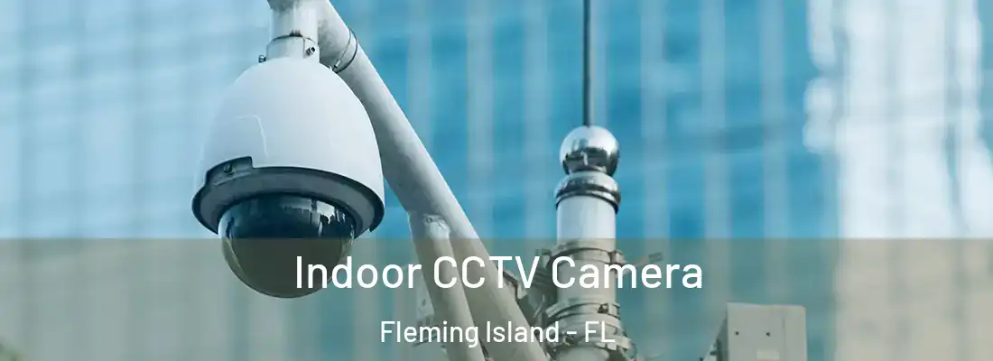 Indoor CCTV Camera Fleming Island - FL